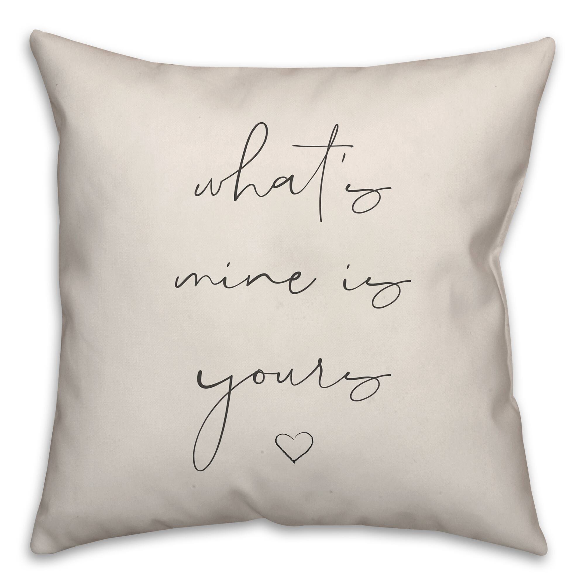 What's Yours is Mine and Mine is Yours 18" x 18" Throw Pillow